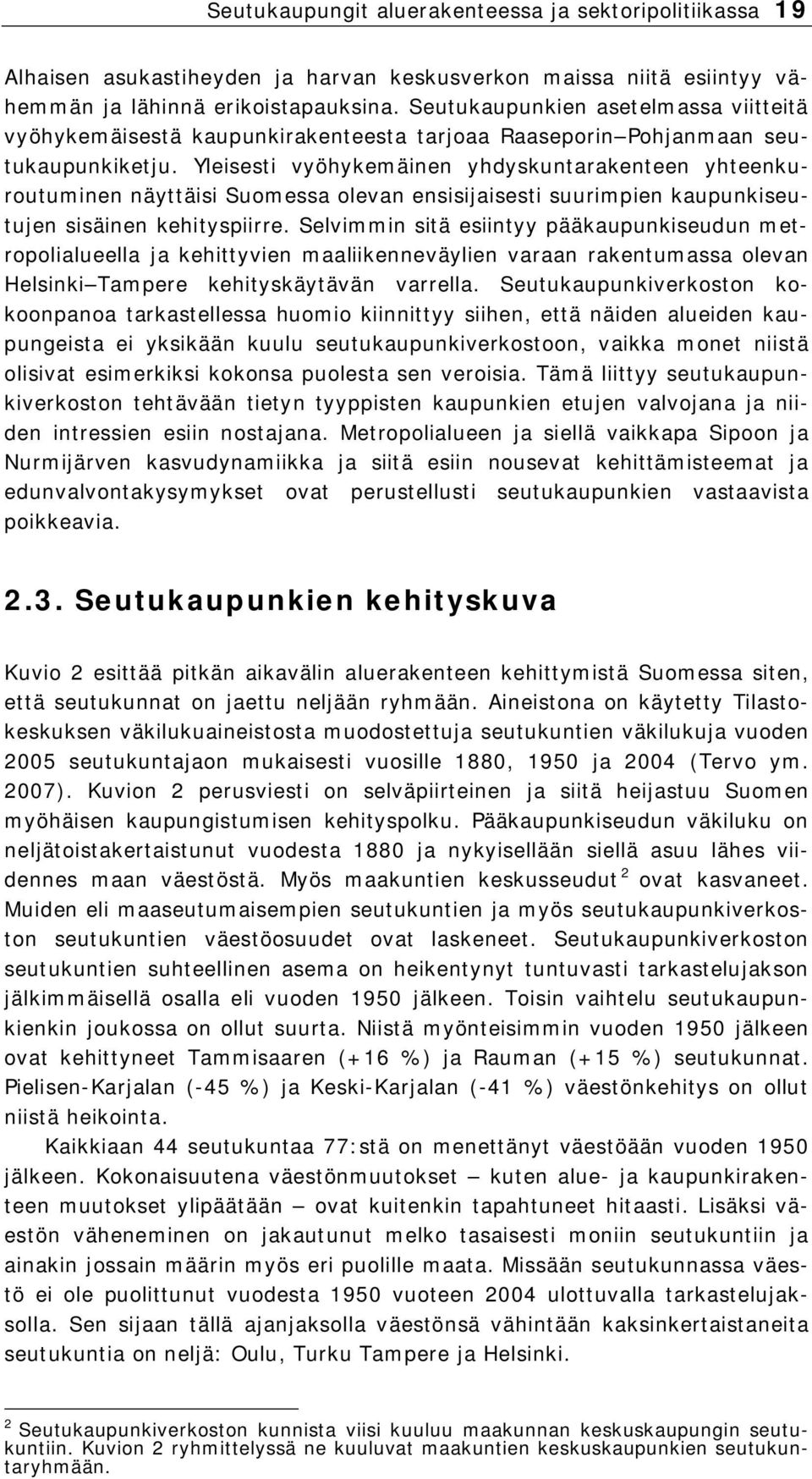 Yleisesti vyöhykemäinen yhdyskuntarakenteen yhteenkuroutuminen näyttäisi Suomessa olevan ensisijaisesti suurimpien kaupunkiseutujen sisäinen kehityspiirre.