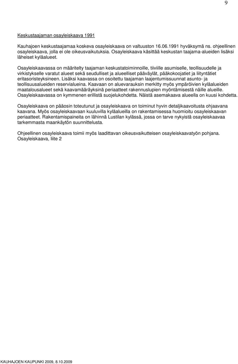 Osayleiskaavassa n määritelty taajaman keskustatiminnille, tiiviille asumiselle, tellisuudelle ja virkistykselle varatut alueet sekä seudulliset ja alueelliset pääväylät, pääkkjatiet ja liityntätiet