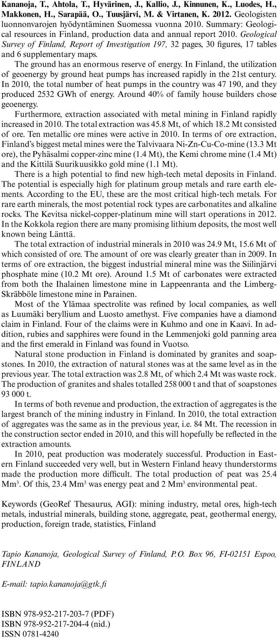 Geological Survey of Finland, Report of Investigation 197, 32 pages, 30 figures, 17 tables and 6 supplementary maps. The ground has an enormous reserve of energy.