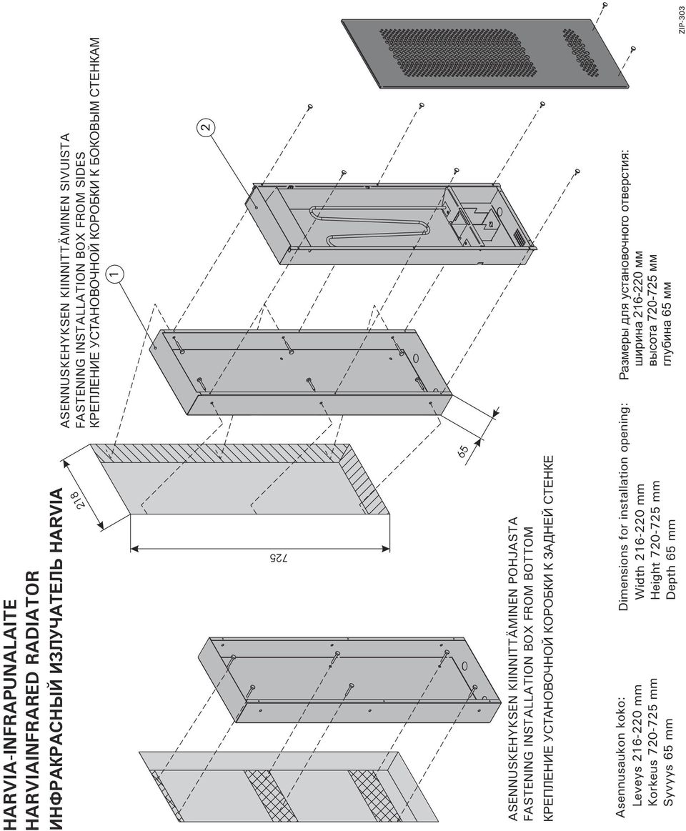ÊÐÅÏËÅÍÈÅ ÓÑÒÀÍÎÂÎ ÍÎÉ ÊÎÐÎÁÊÈ Ê ÇÀÄÍÅÉ ÑÒÅÍÊÅ Asennusaukon koko: Leveys 216-220 mm Korkeus 720-725 mm Syvyys 65 mm Dimensions for