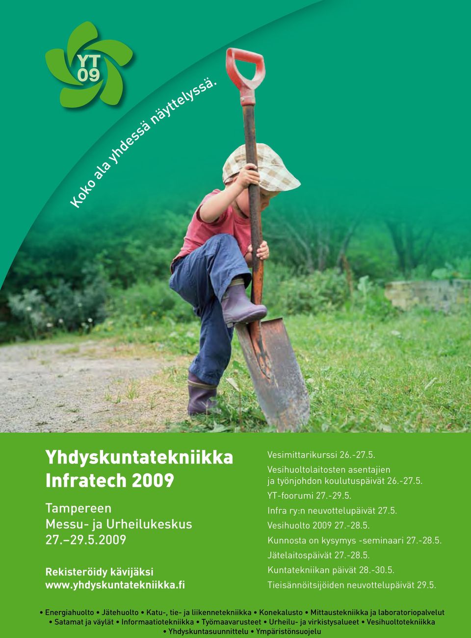 -29.5. Infra ry:n neuvottelupäivät 27.5. Vesihuolto 2009 27.-28.5. Kunnosta on kysymys -seminaari 27.-28.5. Jätelaitospäivät 27.