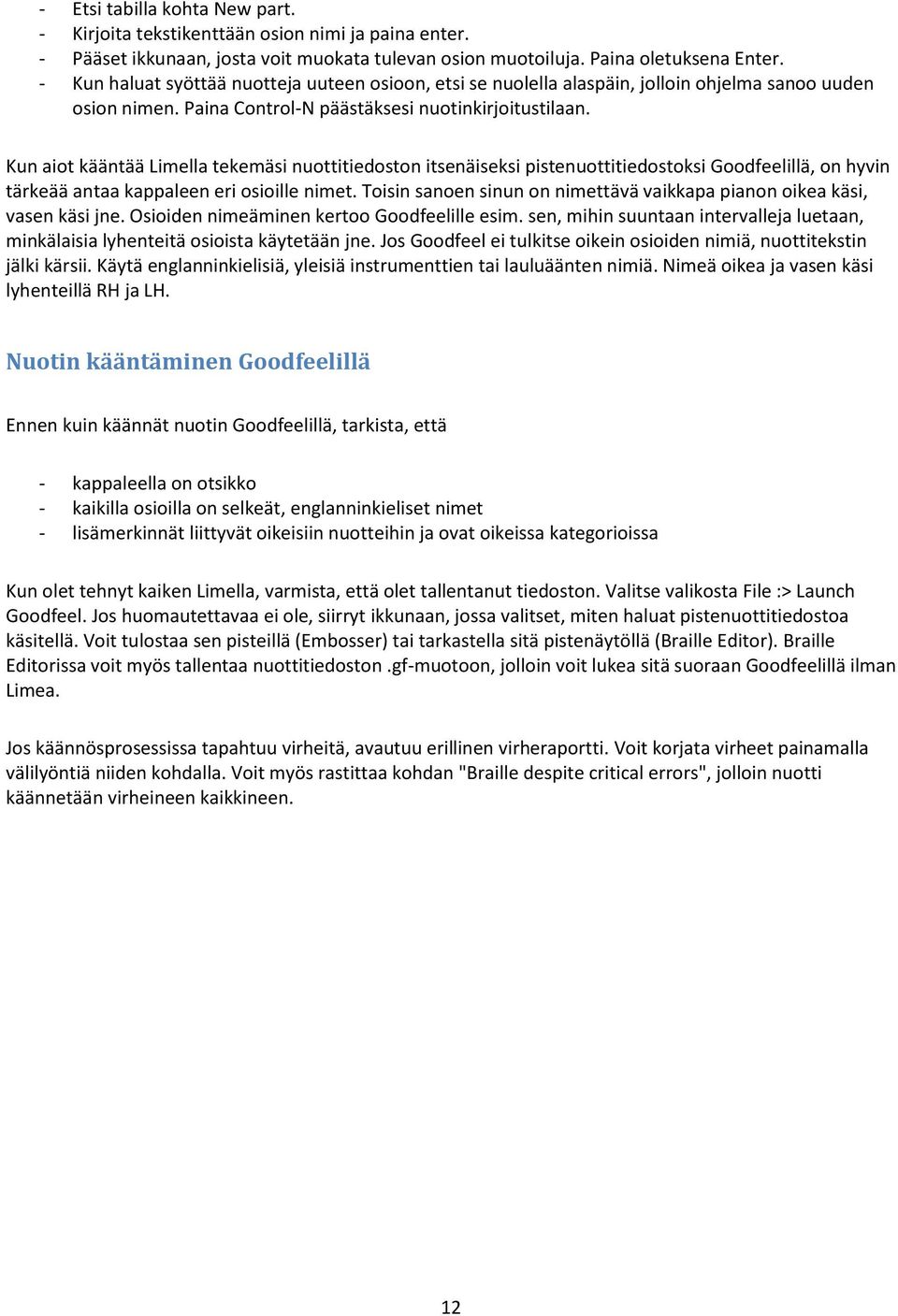 Kun aiot kääntää Limella tekemäsi nuottitiedoston itsenäiseksi pistenuottitiedostoksi Goodfeelillä, on hyvin tärkeää antaa kappaleen eri osioille nimet.