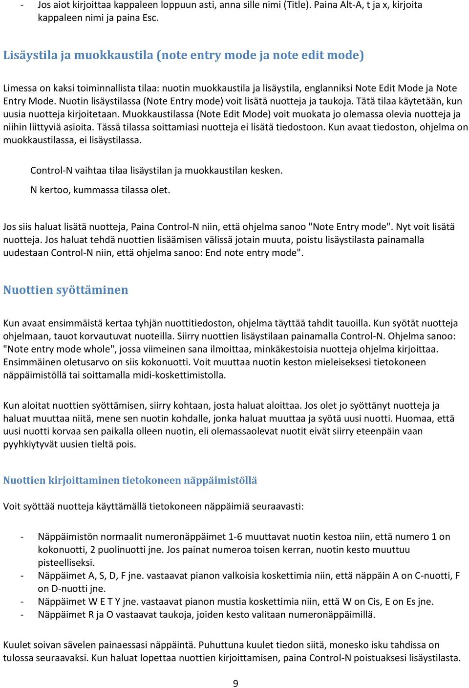 Nuotin lisäystilassa (Note Entry mode) voit lisätä nuotteja ja taukoja. Tätä tilaa käytetään, kun uusia nuotteja kirjoitetaan.