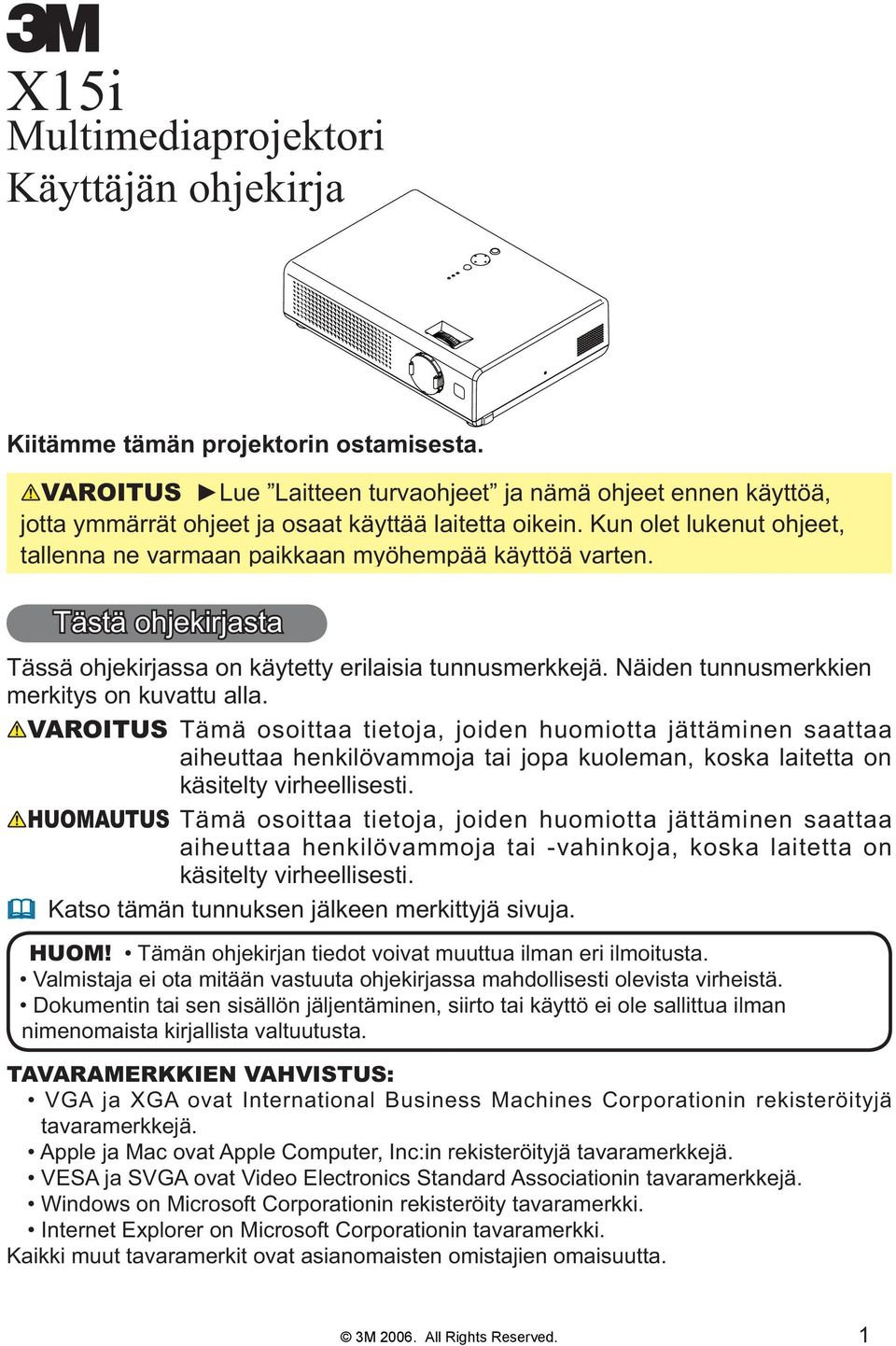 Tästä ohjekirjasta Tässä ohjekirjassa on käytetty erilaisia tunnusmerkkejä. Näiden tunnusmerkkien merkitys on kuvattu alla.