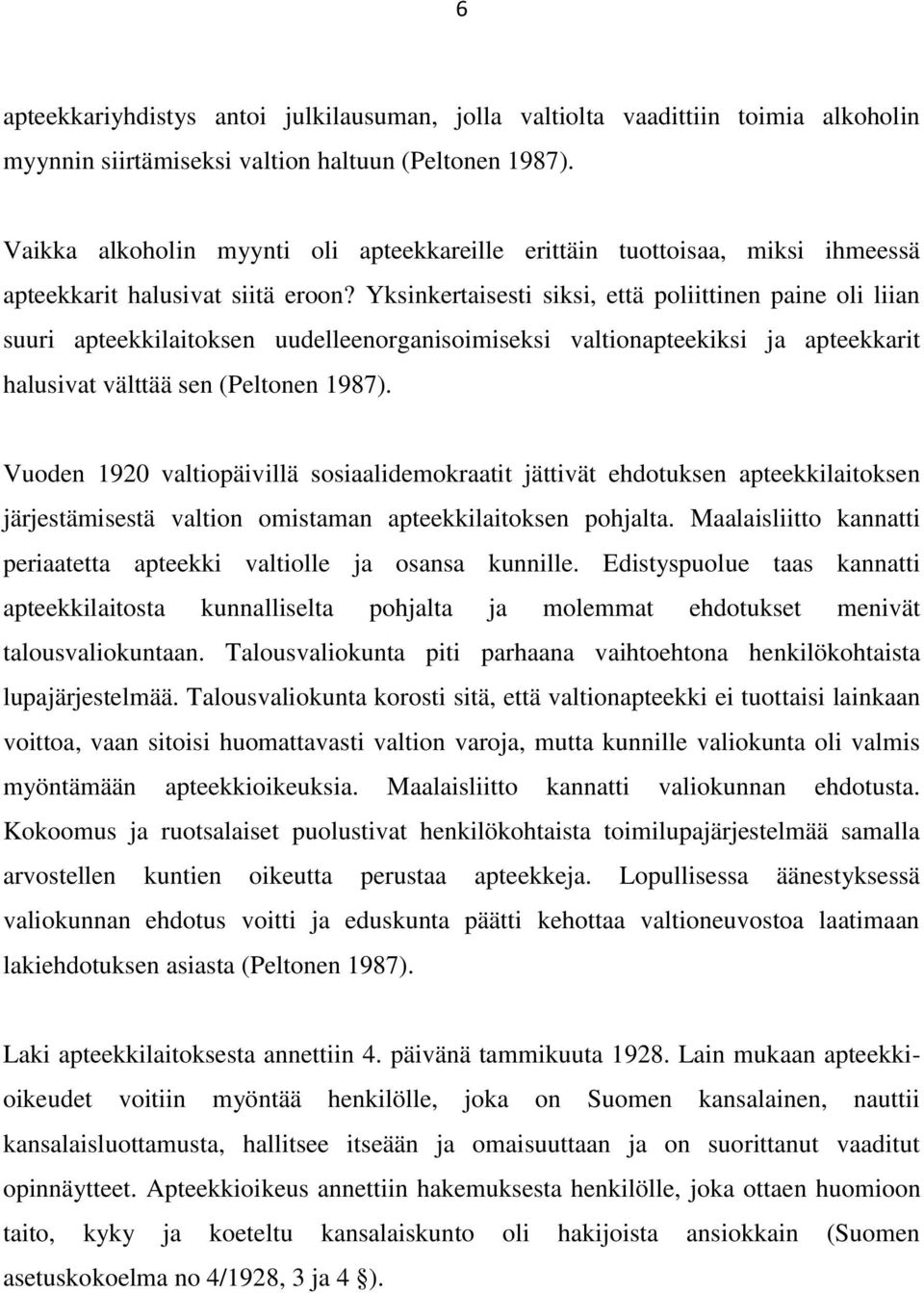 Yksinkertaisesti siksi, että poliittinen paine oli liian suuri apteekkilaitoksen uudelleenorganisoimiseksi valtionapteekiksi ja apteekkarit halusivat välttää sen (Peltonen 1987).