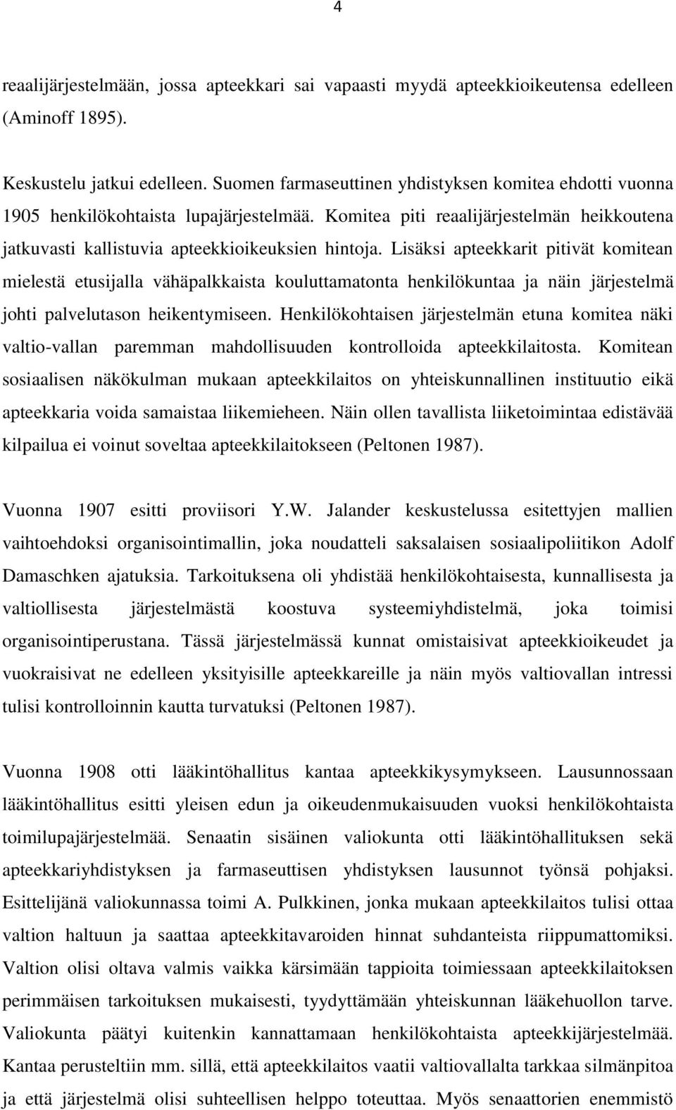 Lisäksi apteekkarit pitivät komitean mielestä etusijalla vähäpalkkaista kouluttamatonta henkilökuntaa ja näin järjestelmä johti palvelutason heikentymiseen.