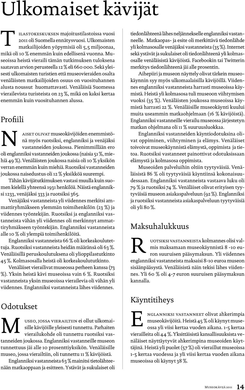 Sekä yleisesti ulkomaisten turistien että museovieraiden osalta venäläisten matkailijoiden osuus on vuosituhannen alusta noussut huomattavasti.