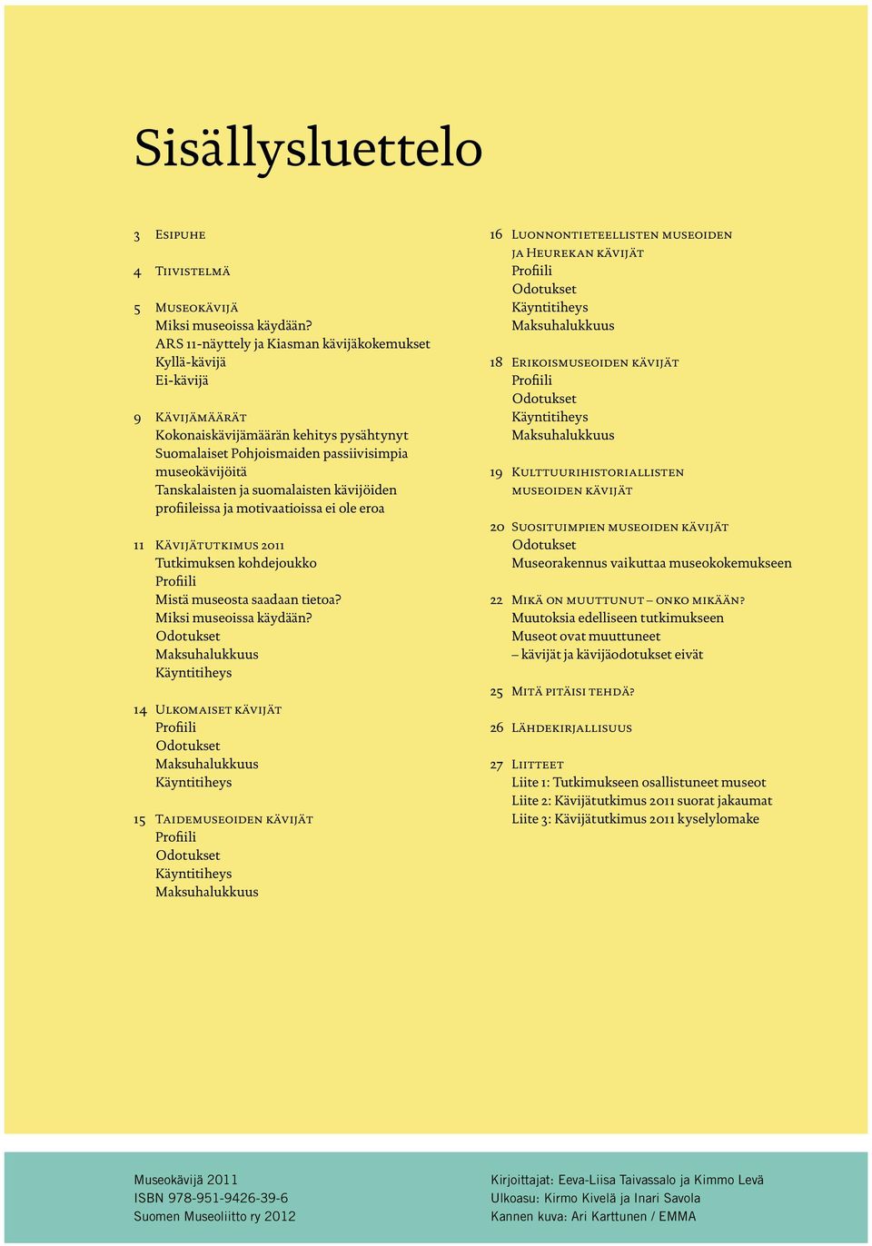 suomalaisten kävijöiden profiileissa ja motivaatioissa ei ole eroa 11 Kävijätutkimus 2011 Tutkimuksen kohdejoukko Profiili Mistä museosta saadaan tietoa? Miksi museoissa käydään?