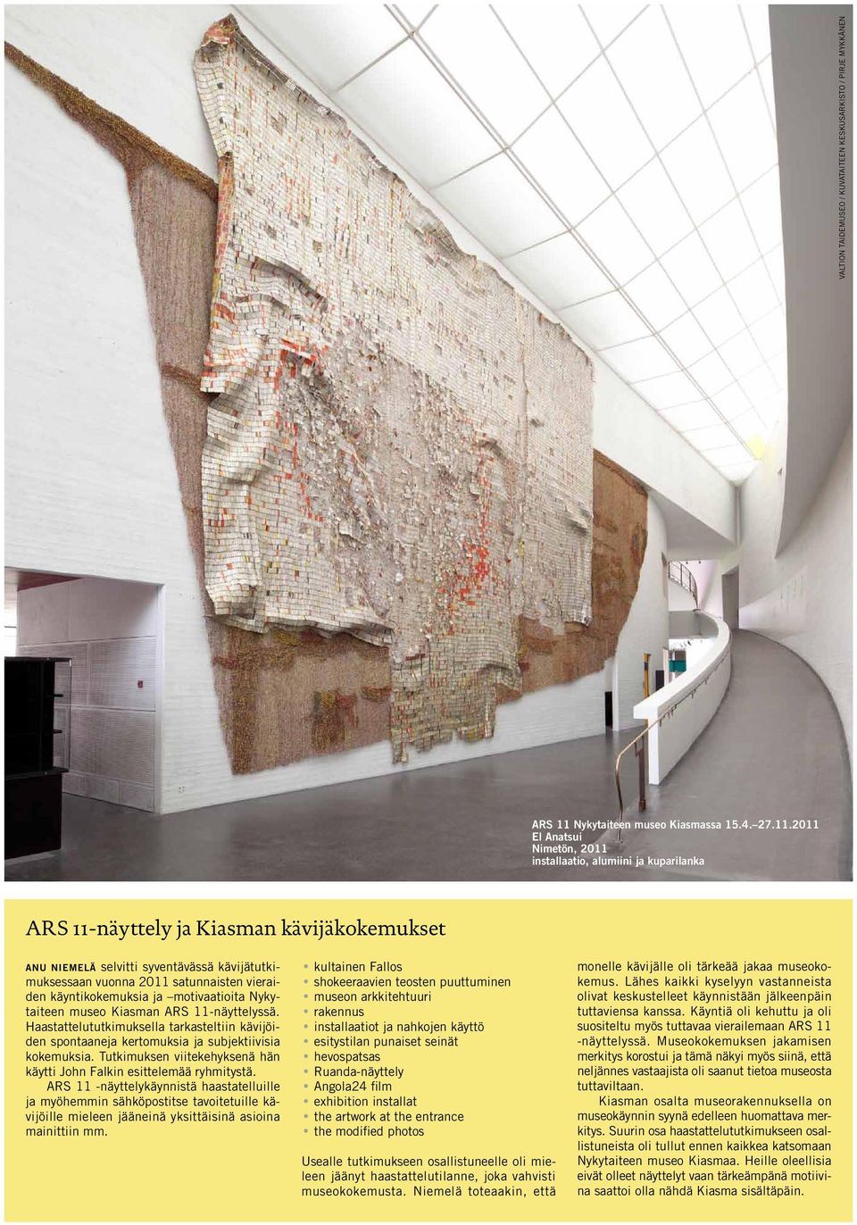 2011 El Anatsui Nimetön, 2011 installaatio, alumiini ja kuparilanka ARS 11-näyttely ja Kiasman kävijäkokemukset Anu Niemelä selvitti syventävässä kävijätutkimuksessaan vuonna 2011 satunnaisten