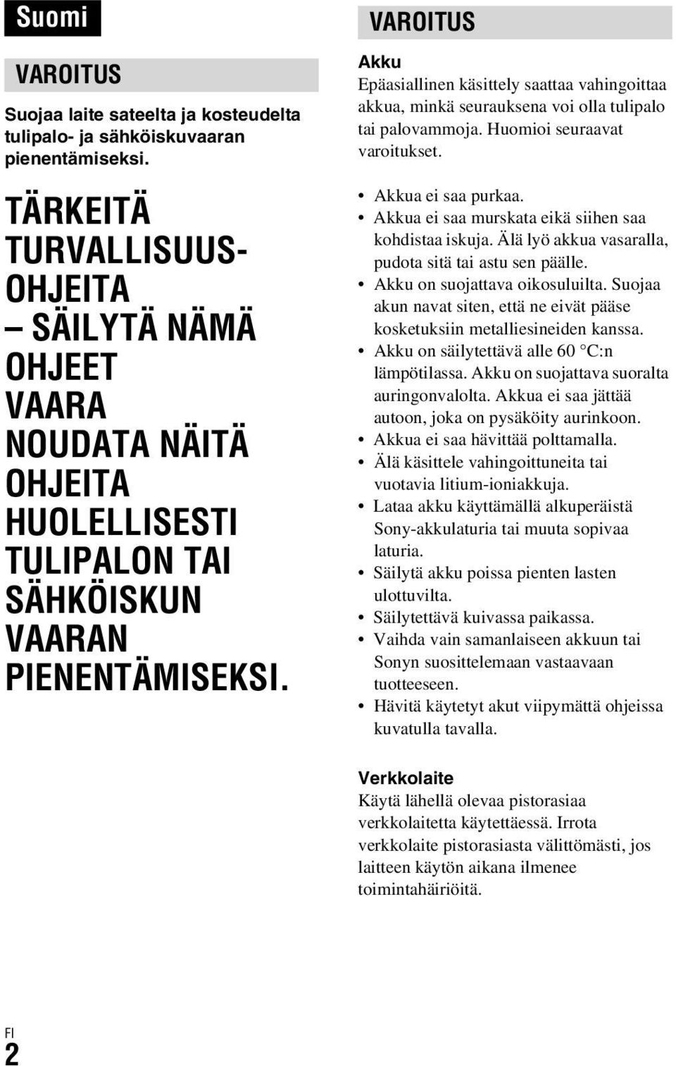 VAROITUS Akku Epäasiallinen käsittely saattaa vahingoittaa akkua, minkä seurauksena voi olla tulipalo tai palovammoja. Huomioi seuraavat varoitukset. Akkua ei saa purkaa.