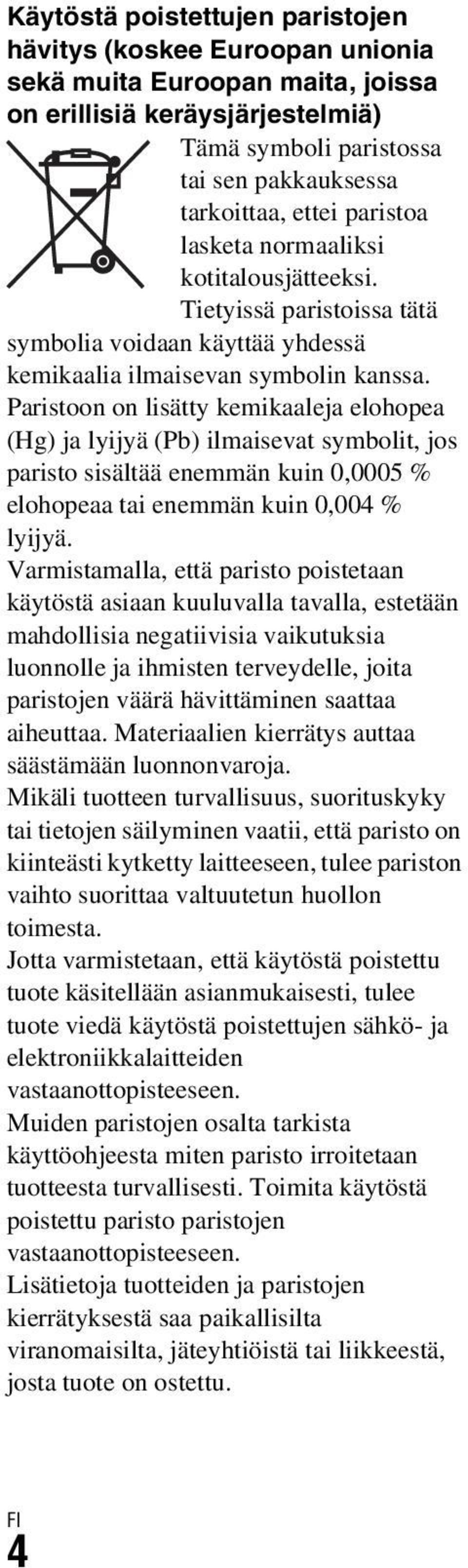 Paristoon on lisätty kemikaaleja elohopea (Hg) ja lyijyä (Pb) ilmaisevat symbolit, jos paristo sisältää enemmän kuin 0,0005 % elohopeaa tai enemmän kuin 0,004 % lyijyä.