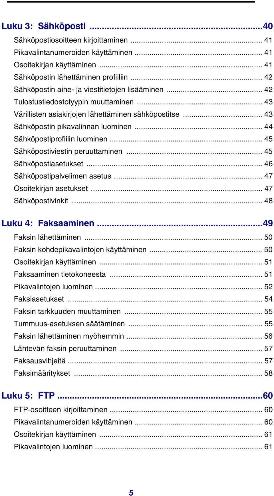 .. 44 Sähköpostiprofiilin luominen... 45 Sähköpostiviestin peruuttaminen... 45 Sähköpostiasetukset... 46 Sähköpostipalvelimen asetus... 47 Osoitekirjan asetukset... 47 Sähköpostivinkit.