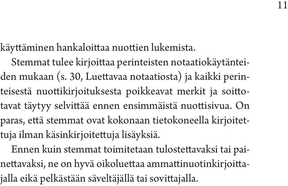 ensimmäistä nuottisivua. On paras, että stemmat ovat kokonaan tietokoneella kirjoitettuja ilman käsinkirjoitettuja lisäyksiä.