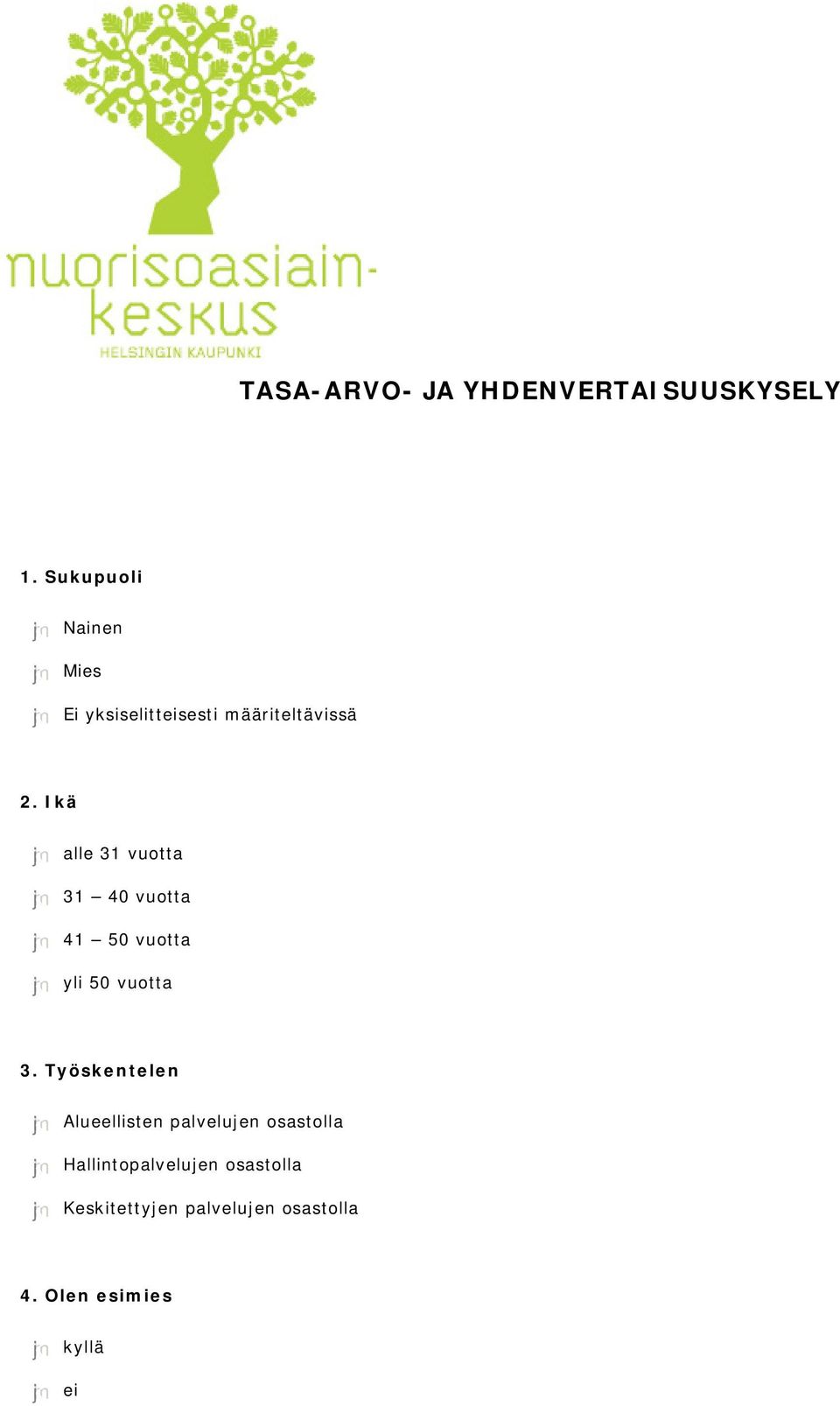 Ikä nmlkj alle 31 vuotta nmlkj 31 40 vuotta nmlkj 41 0 vuotta nmlkj yli 0 vuotta 3.