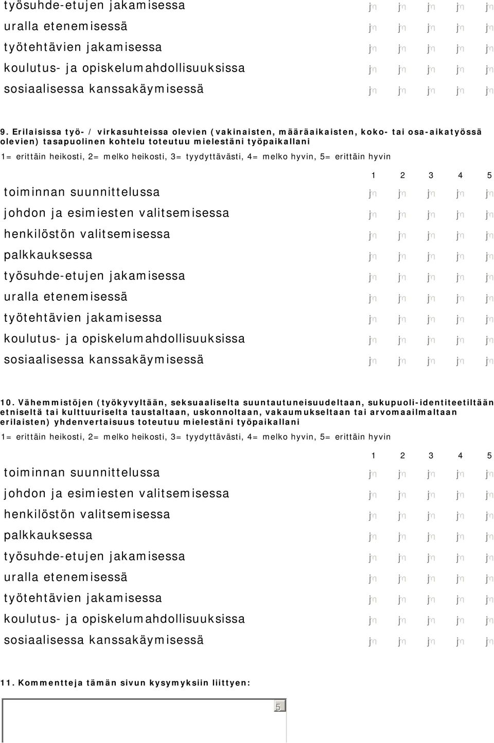 Erilaisissa työ- / virkasuhteissa olevien (vakinaisten, määräaikaisten, koko- tai osa-aikatyössä olevien) tasapuolinen kohtelu toteutuu mielestäni työpaikallani 1= erittäin heikosti, 2= melko