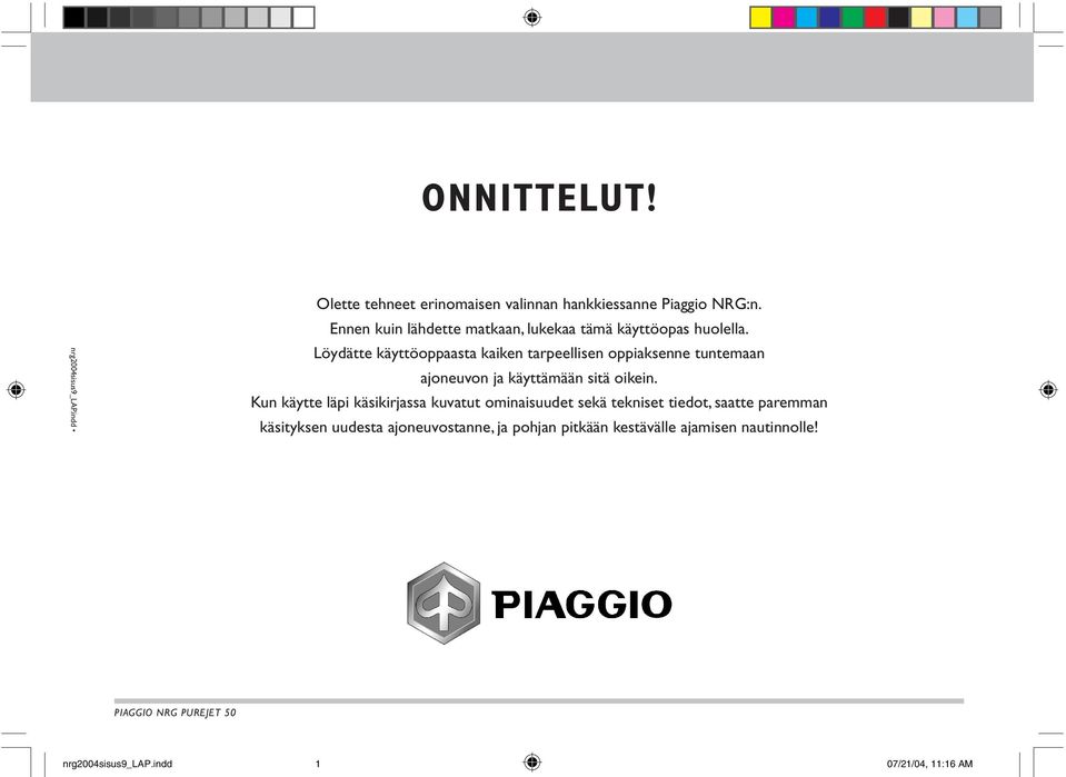 Löydätte käyttöoppaasta kaiken tarpeellisen oppiaksenne tuntemaan ajoneuvon ja käyttämään sitä oikein.