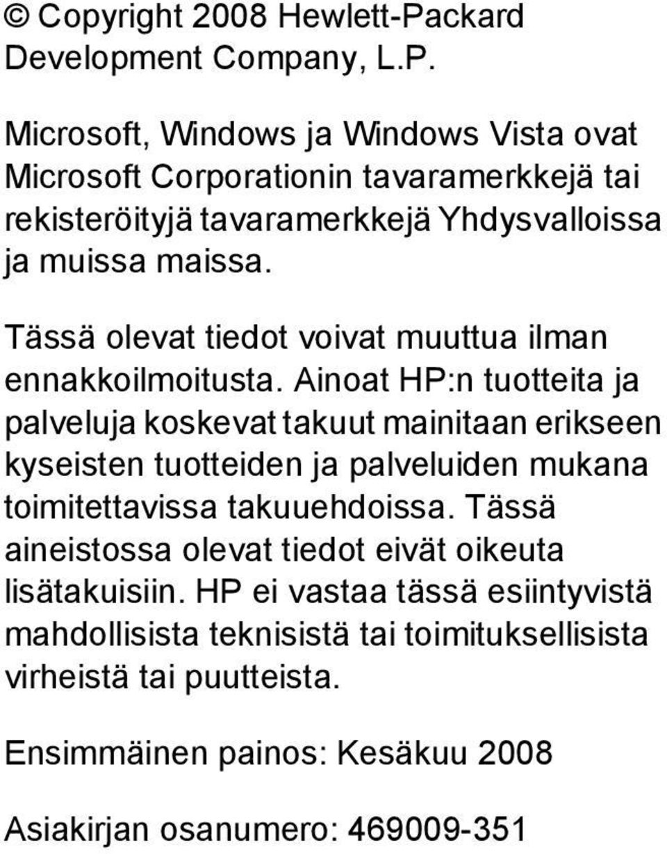 Microsoft, Windows ja Windows Vista ovat Microsoft Corporationin tavaramerkkejä tai rekisteröityjä tavaramerkkejä Yhdysvalloissa ja muissa maissa.
