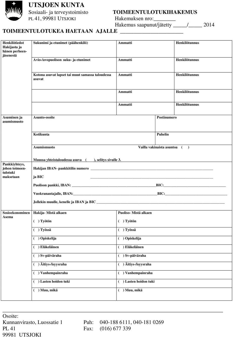 Kotikunta Puhelin Asumismuoto Vailla vakinaista asuntoa ( ) Pankkiyhteys, johon toimeentulotuki maksetaan Muussa yhteistaloudessa asuva ( ), selitys sivulle 3.