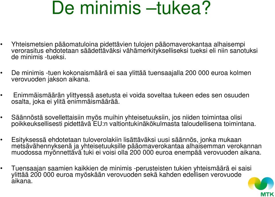 Enimmäismäärän ylittyessä asetusta ei voida soveltaa tukeen edes sen osuuden osalta, joka ei ylitä enimmäismäärää.