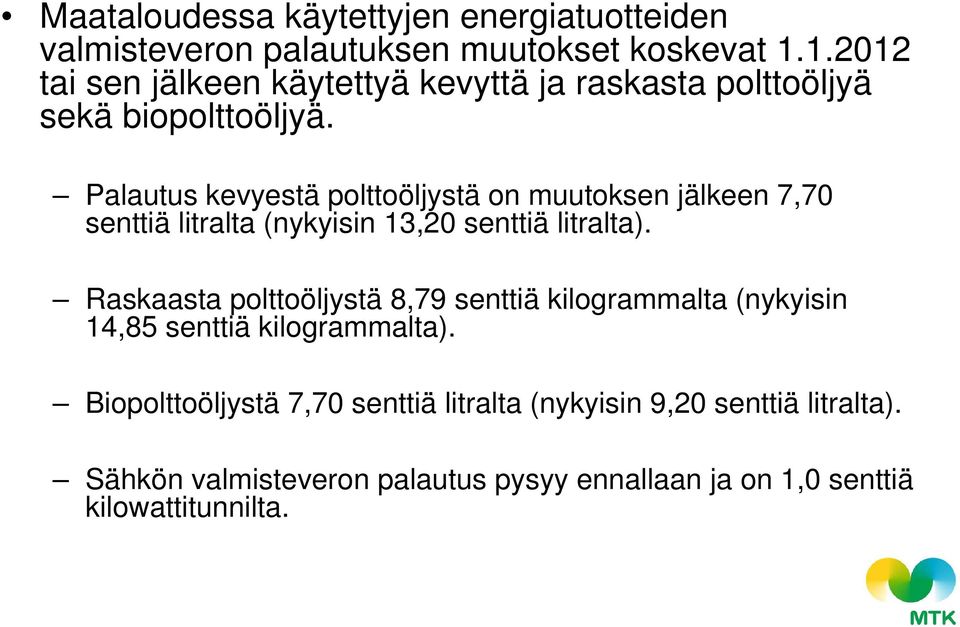 Palautus kevyestä polttoöljystä on muutoksen jälkeen 7,70 senttiä litralta (nykyisin 13,20 senttiä litralta).