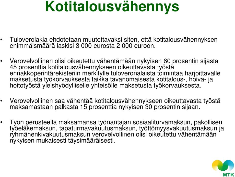 harjoittavalle maksetusta työkorvauksesta taikka tavanomaisesta kotitalous-, hoiva- ja hoitotyöstä yleishyödylliselle yhteisölle maksetusta työkorvauksesta.