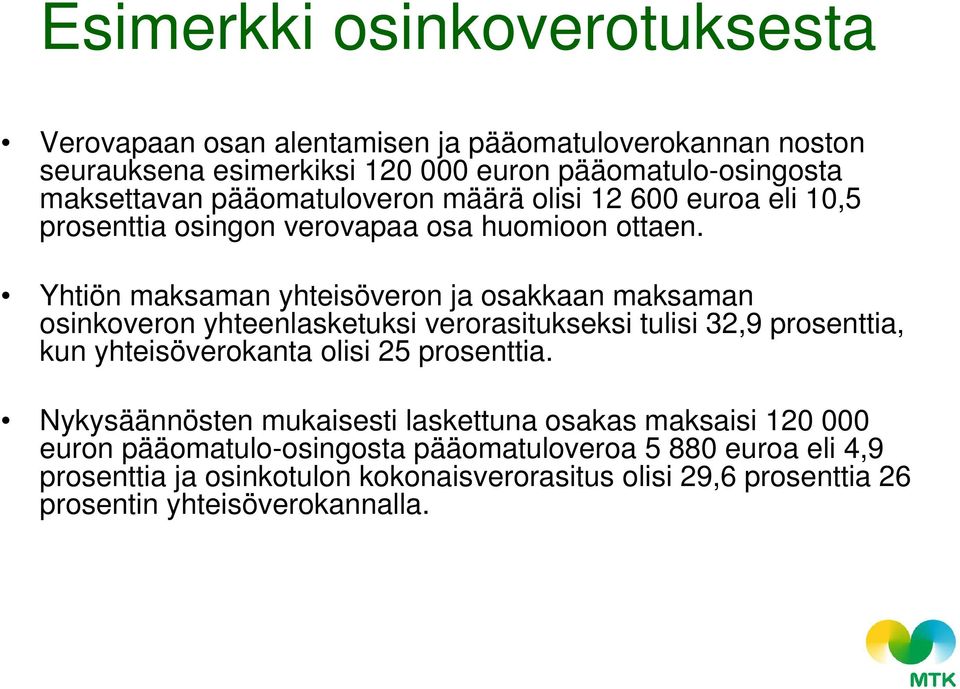 Yhtiön maksaman yhteisöveron ja osakkaan maksaman osinkoveron yhteenlasketuksi verorasitukseksi tulisi 32,9 prosenttia, kun yhteisöverokanta olisi 25 prosenttia.