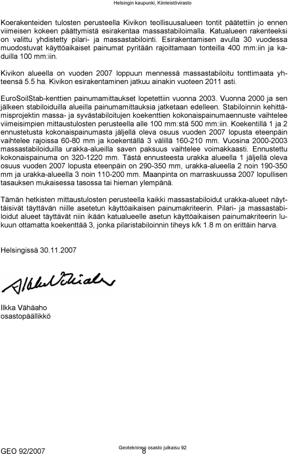 Esirakentamisen avulla 30 vuodessa muodostuvat käyttöaikaiset painumat pyritään rajoittamaan tonteilla 400 mm:iin ja kaduilla 100 mm:iin.
