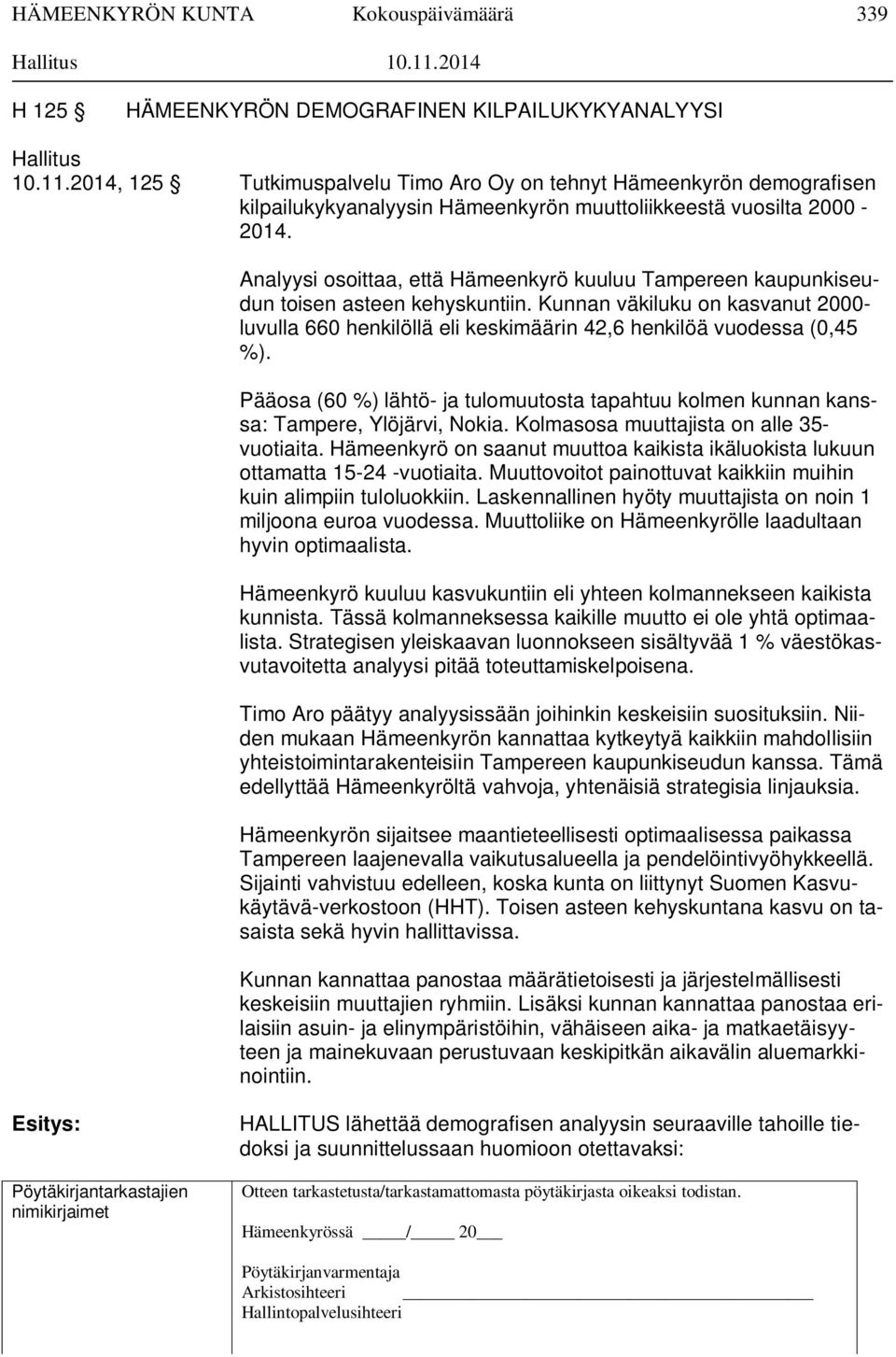 Analyysi osoittaa, että Hämeenkyrö kuuluu Tampereen kaupunkiseudun toisen asteen kehyskuntiin. Kunnan väkiluku on kasvanut 2000- luvulla 660 henkilöllä eli keskimäärin 42,6 henkilöä vuodessa (0,45 %).