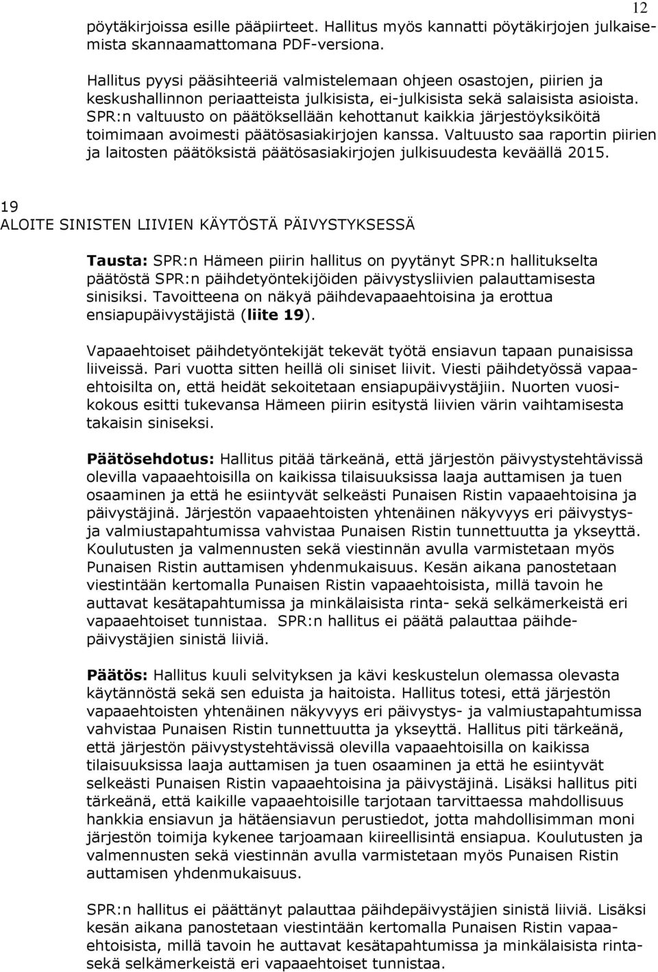 SPR:n valtuusto on päätöksellään kehottanut kaikkia järjestöyksiköitä toimimaan avoimesti päätösasiakirjojen kanssa.