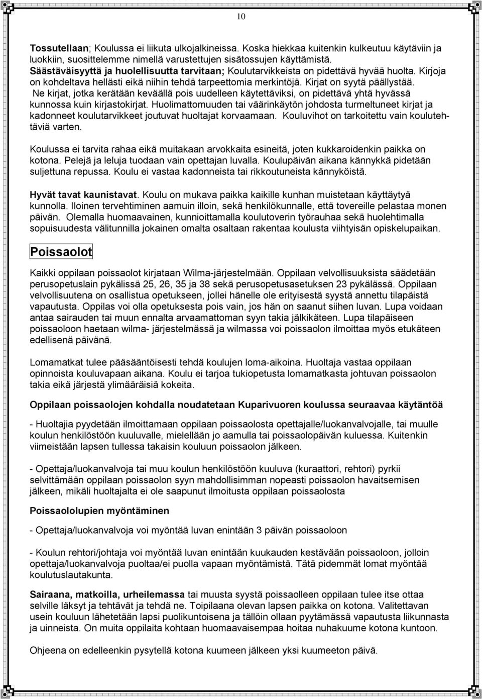 Ne kirjat, jotka kerätään keväällä pois uudelleen käytettäviksi, on pidettävä yhtä hyvässä kunnossa kuin kirjastokirjat.