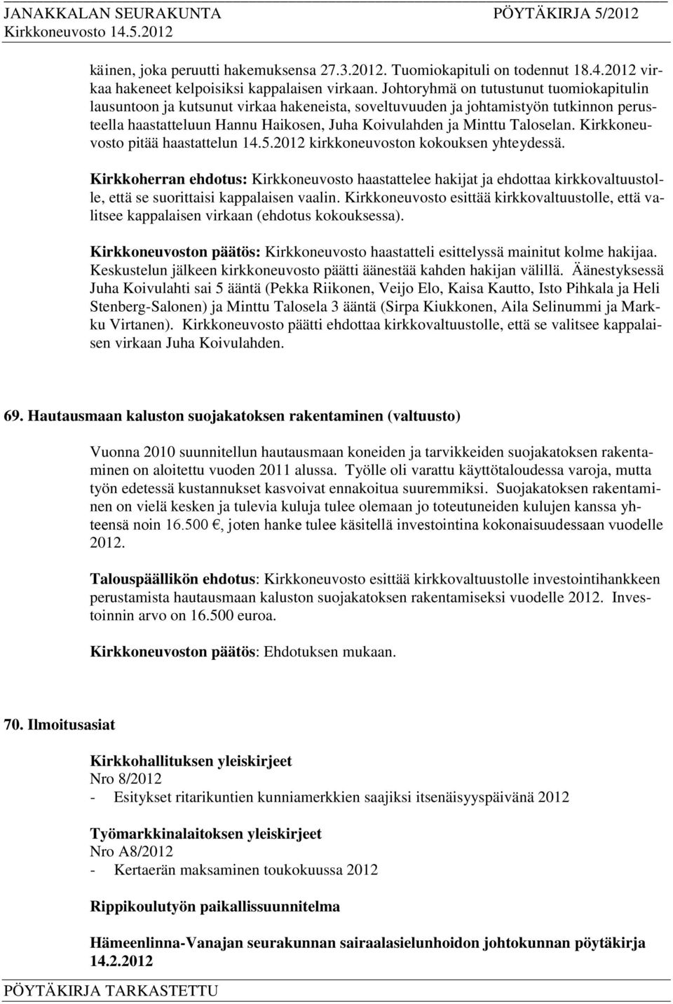 Taloselan. Kirkkoneuvosto pitää haastattelun 14.5.2012 kirkkoneuvoston kokouksen yhteydessä.