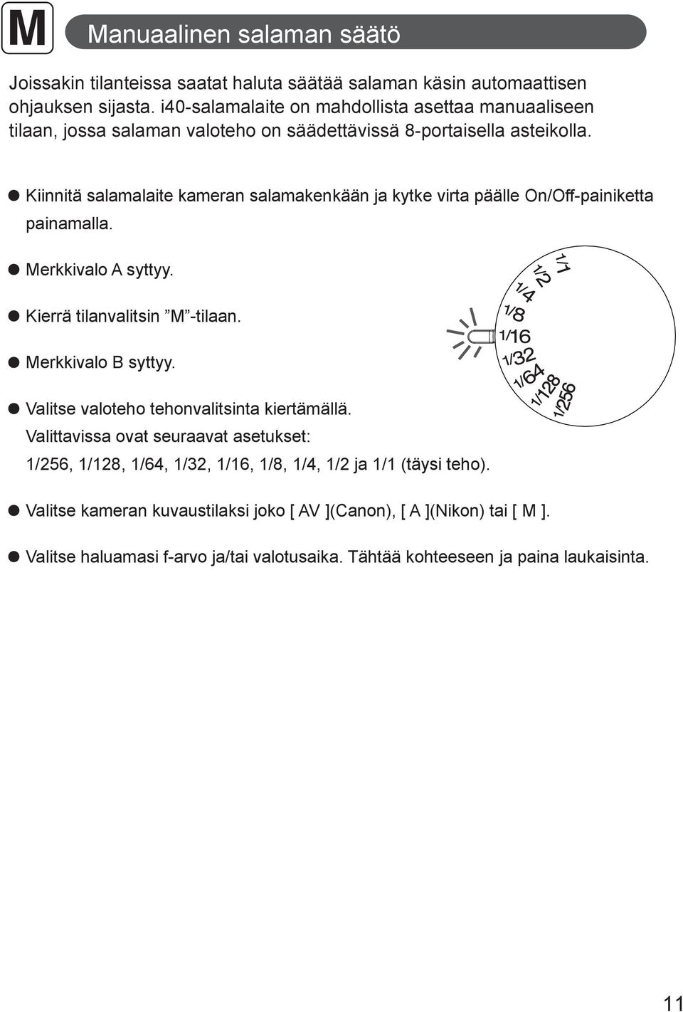 Kiinnitä salamalaite kameran salamakenkään ja kytke virta päälle On/Off-painiketta painamalla. Merkkivalo A syttyy. Kierrä tilanvalitsin M -tilaan. Merkkivalo B syttyy.