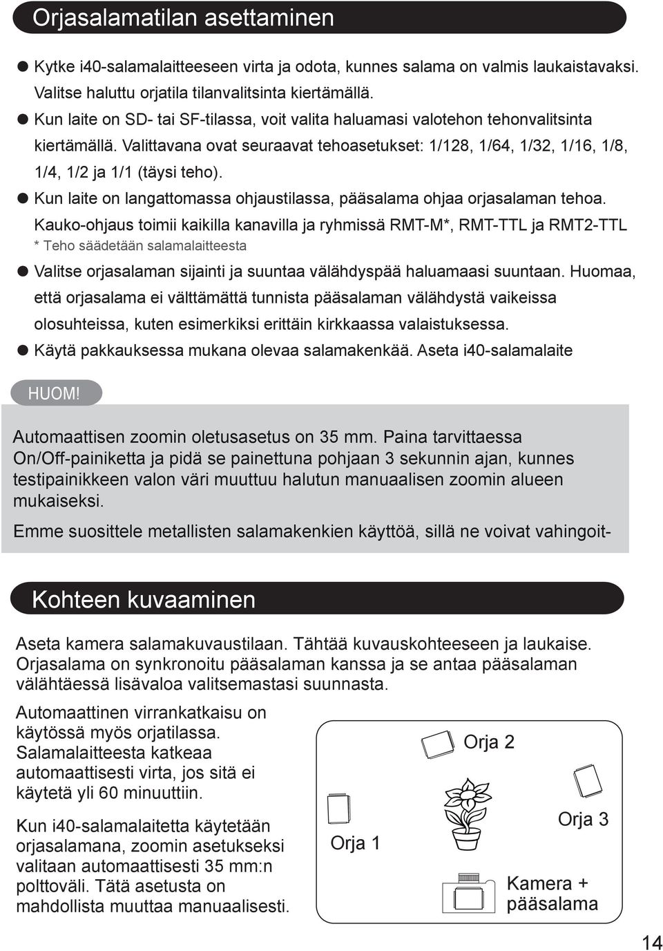 Kun laite on langattomassa ohjaustilassa, pääsalama ohjaa orjasalaman tehoa.