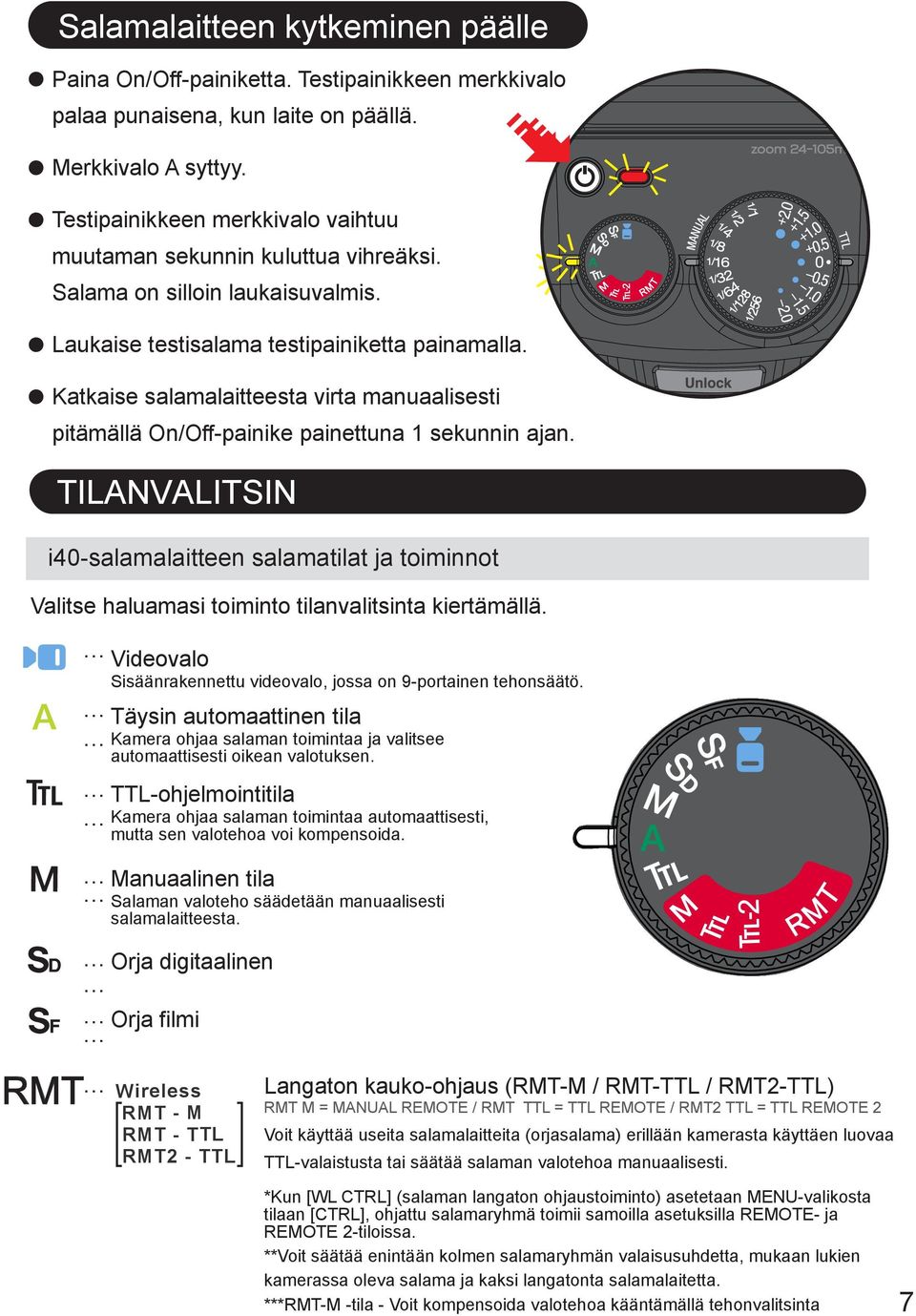 Katkaise salamalaitteesta virta manuaalisesti pitämällä On/Off-painike painettuna 1 sekunnin ajan.