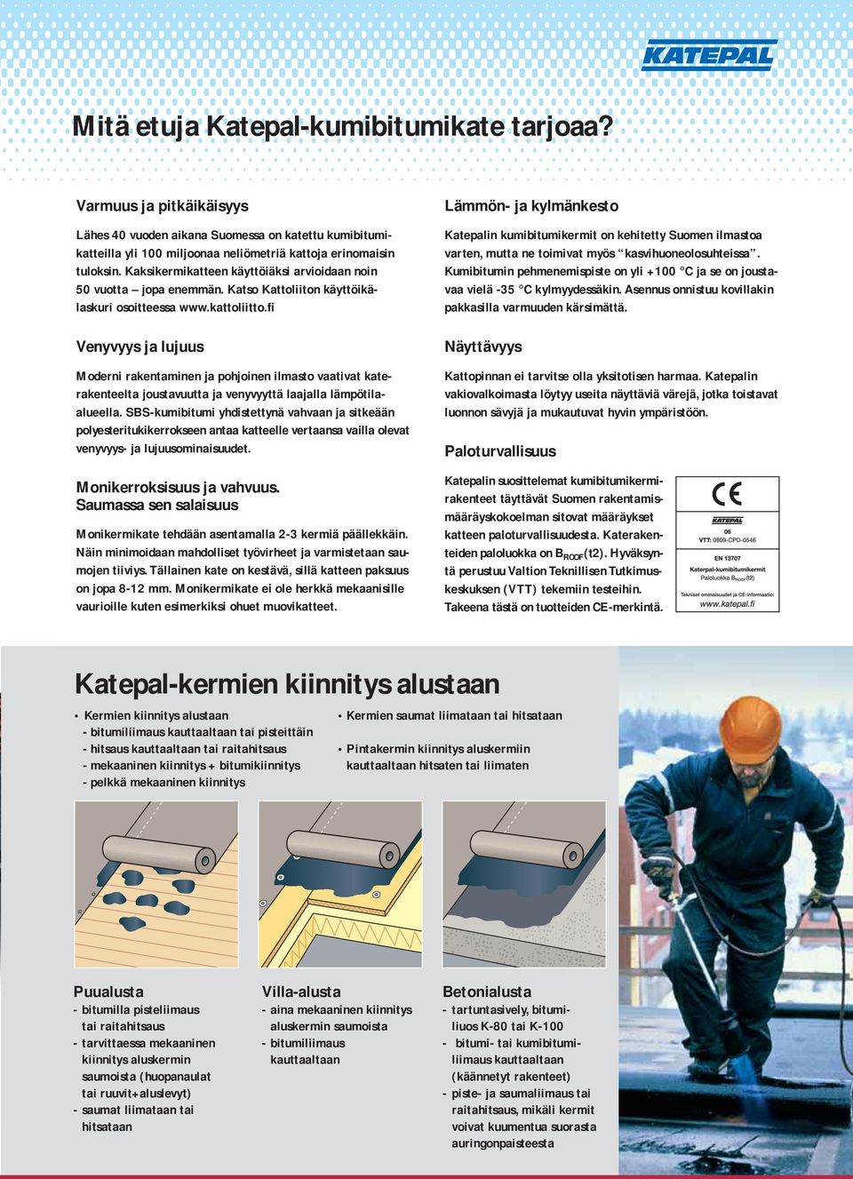 fi Venyvyys ja lujuus Moderni rakentaminen ja pohjoinen ilmasto vaativat katerakenteelta joustavuutta ja venyvyyttä laajalla lämpötilaalueella.