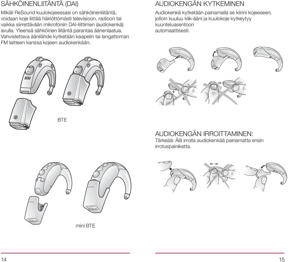 Vahvistettava äänilähde kytketään kaapelin tai langattoman FM laitteen kanssa kojeen audiokenkään.