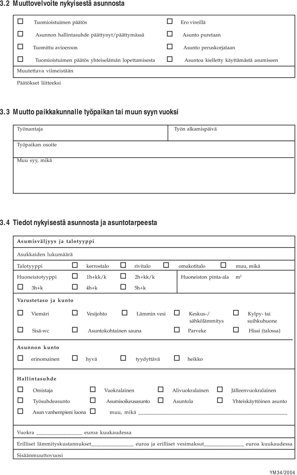 3 Muutto paikkakunnalle työpaikan tai muun syyn vuoksi Työnantaja Työn alkamispäivä Työpaikan osoite Muu syy, mikä 3.