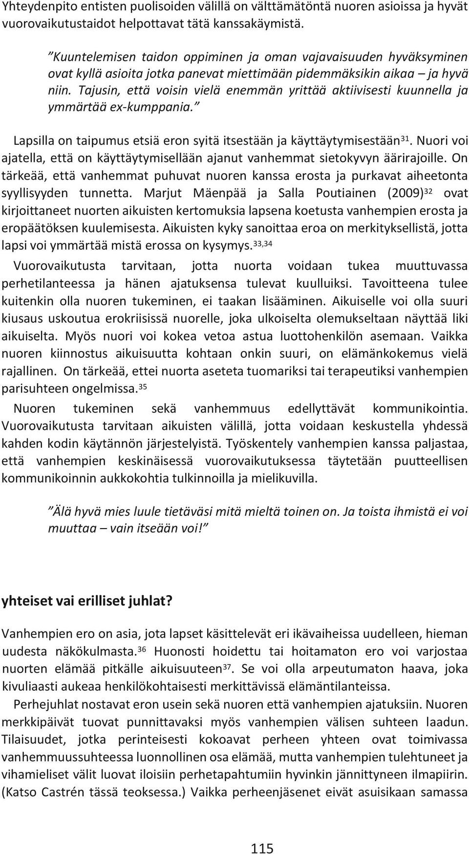 Tajusin, että voisin vielä enemmän yrittää aktiivisesti kuunnella ja ymmärtää ex-kumppania. Lapsilla on taipumus etsiä eron syitä itsestään ja käyttäytymisestään 31.