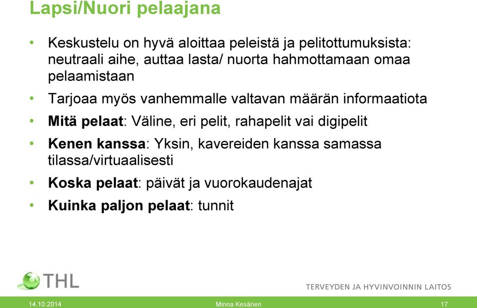 pelaat: Väline, eri pelit, rahapelit vai digipelit Kenen kanssa: Yksin, kavereiden kanssa samassa