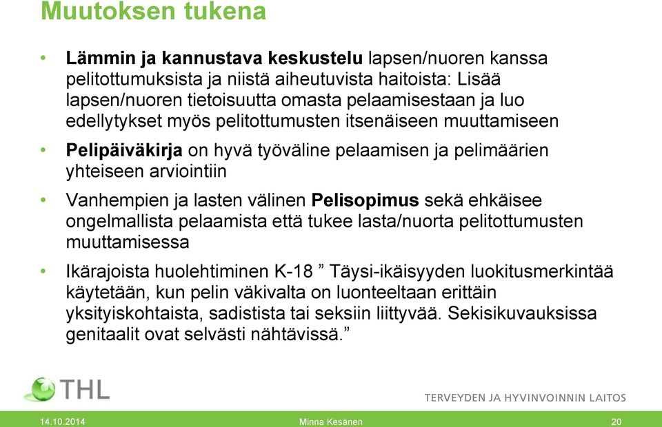 Pelisopimus sekä ehkäisee ongelmallista pelaamista että tukee lasta/nuorta pelitottumusten muuttamisessa Ikärajoista huolehtiminen K-18 Täysi-ikäisyyden luokitusmerkintää