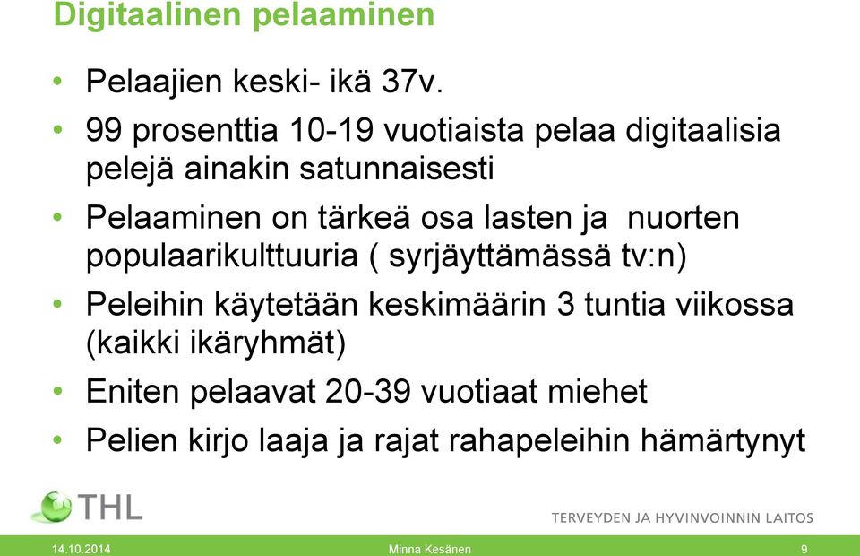 osa lasten ja nuorten populaarikulttuuria ( syrjäyttämässä tv:n) Peleihin käytetään keskimäärin 3