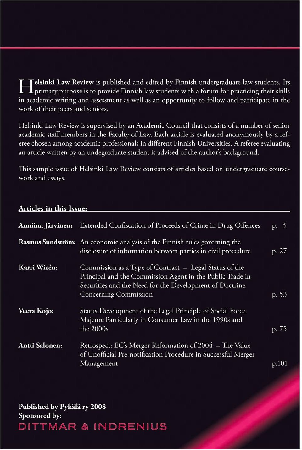 their peers and seniors. Helsinki Law Review is supervised by an Academic Council that consists of a number of senior academic staff members in the Faculty of Law.