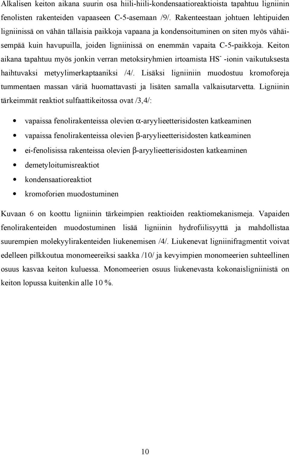 Keiton aikana tapahtuu myös jonkin verran metoksiryhmien irtoamista HS - -ionin vaikutuksesta haihtuvaksi metyylimerkaptaaniksi /4/.