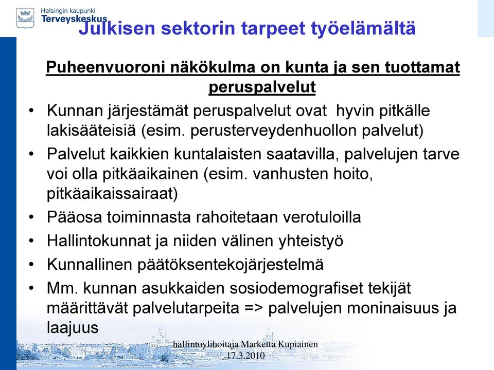 vanhusten hoito, pitkäaikaissairaat) Pääosa toiminnasta rahoitetaan verotuloilla Hallintokunnat ja niiden välinen yhteistyö