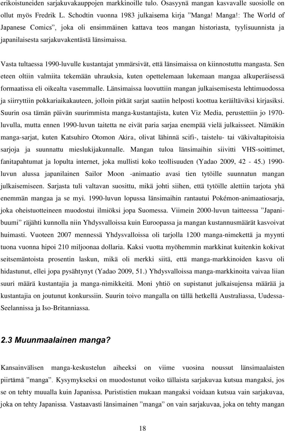 Vasta tultaessa 1990-luvulle kustantajat ymmärsivät, että länsimaissa on kiinnostuttu mangasta.