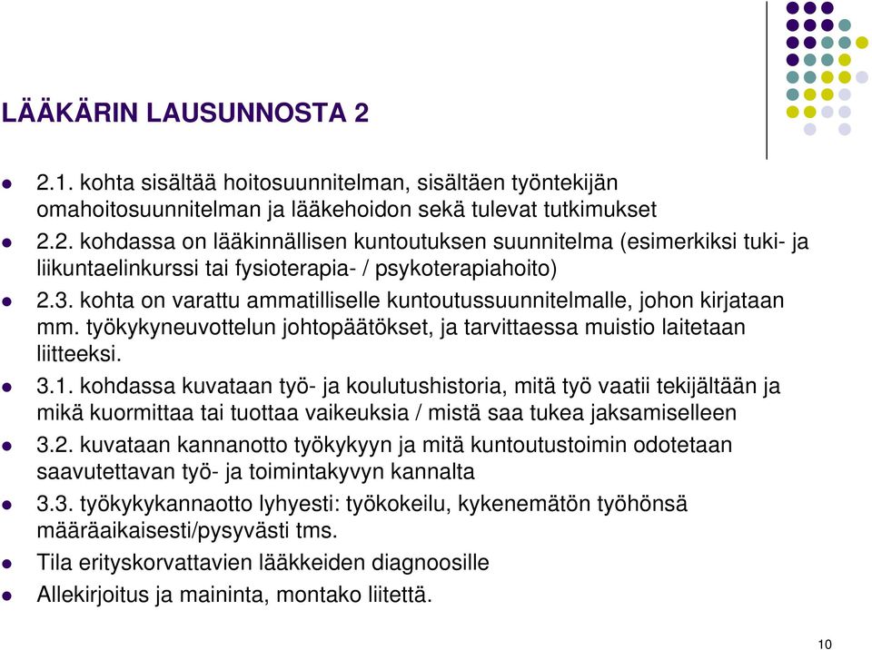 kohdassa kuvataan työ- ja koulutushistoria, mitä työ vaatii tekijältään ja mikä kuormittaa tai tuottaa vaikeuksia / mistä saa tukea jaksamiselleen 3.2.