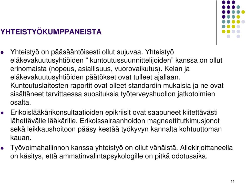 Kuntoutuslaitosten raportit ovat olleet standardin mukaisia ja ne ovat sisältäneet tarvittaessa suosituksia työterveyshuollon jatkotoimien osalta.