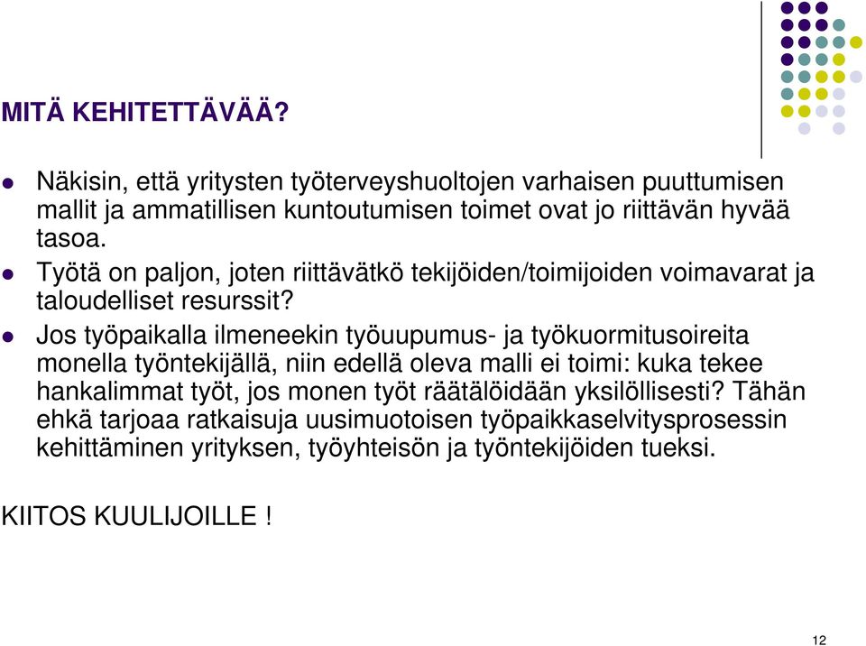 Työtä on paljon, joten riittävätkö tekijöiden/toimijoiden voimavarat ja taloudelliset resurssit?