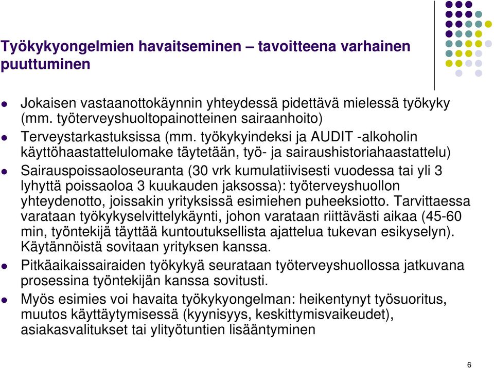 työkykyindeksi ja AUDIT -alkoholin käyttöhaastattelulomake täytetään, työ- ja sairaushistoriahaastattelu) Sairauspoissaoloseuranta (30 vrk kumulatiivisesti vuodessa tai yli 3 lyhyttä poissaoloa 3