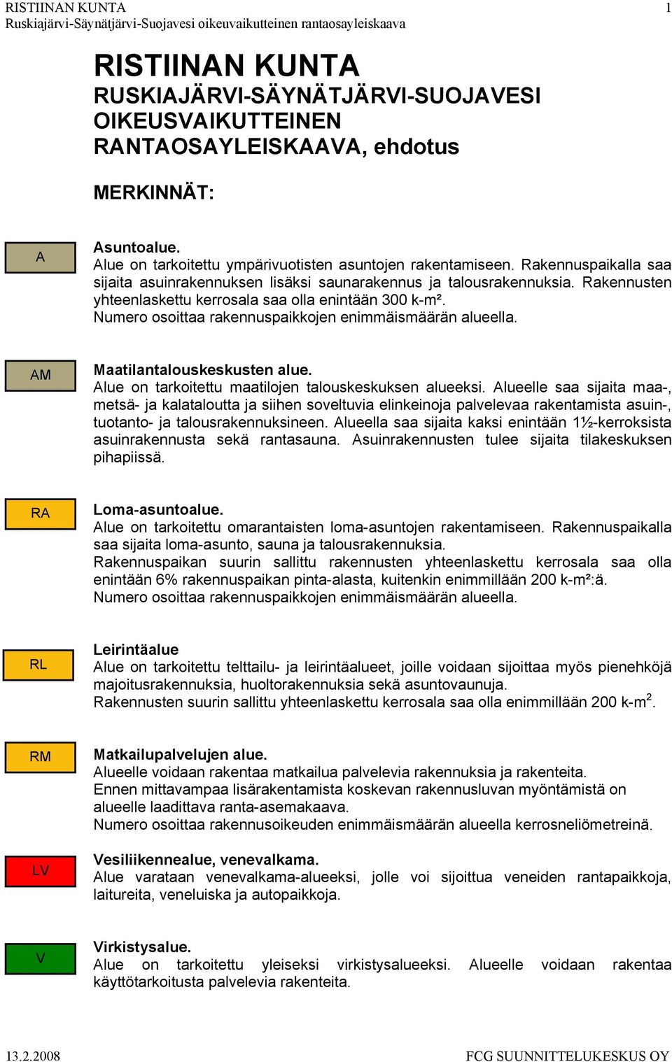 Numero osoittaa rakennuspaikkojen enimmäismäärän alueella. AM Maatilantalouskeskusten alue. Alue on tarkoitettu maatilojen talouskeskuksen alueeksi.